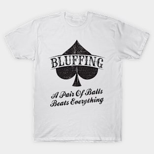 Bluffing A Pair Of Balls Beats Everything - Poker Casino T-Shirt